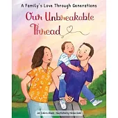 Our Unbreakable Thread: A Book about All of Our Lives, from Parent to Child, Generation to Generation