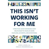 This Isn’t Working for Me: A Practical Guide for Making Every Relationship in Your Life More Fulfilling, Authentic, and Intentional