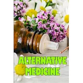 Alternative Medicine: Guide to Alternative Medicine’s Various Components Details of Alternative Medicine