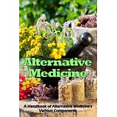 Alternative Medicine: A Handbook of Alternative Medicine’s Various Components