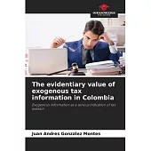 The evidentiary value of exogenous tax information in Colombia