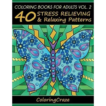 Coloring Books For Adults Volume 2: 40 Stress Relieving And Relaxing Patterns
