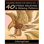 Coloring Books For Adults Volume 4: 40 Stress Relieving And Relaxing Patterns
