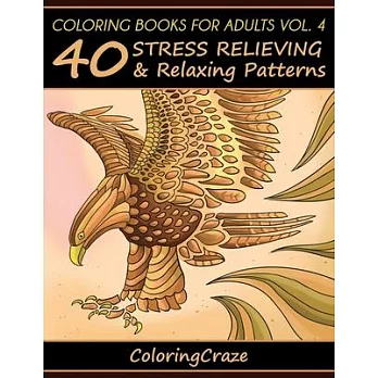 Coloring Books For Adults Volume 4: 40 Stress Relieving And Relaxing Patterns