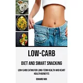 Low-carb Diet and Smart Snacking: Low-carb Eating for Long-term Health and Heart Health Benefits