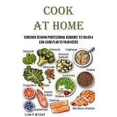 Cook at Home: Consider seeking professional guidance to tailor a low-carb plan to your needs