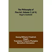 The Philosophy of Fine Art, volume 1 (of 4); Hegel’s Aesthetik