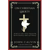 On Christian Liberty: How To Use this Freedom Responsibly and Lovingly (Grapevine Press)