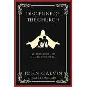 Discipline of the Church: Use and Abuse of Church Powers (Grapevine Press)