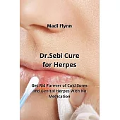 Dr.Sebi Cure for Herpes: Get Rid Forever of Cold Sores and Genital Herpes With No Medication