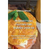 Intermittent Fasting for Women Over 50: The easiest, safest, & stress-free guide on how to lose weight