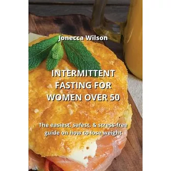 Intermittent Fasting for Women Over 50: The easiest, safest, & stress-free guide on how to lose weight