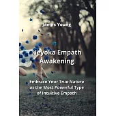 Heyoka Empath Awakening: Embrace Your True Nature as the Most Powerful Type of Intuitive Empath