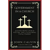 Government in a Church: Lessons from Church History, and Countering Papal Tyranny (Grapevine Press)