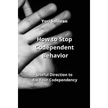 How to Stop Codependent Behavior: Useful Direction to Fix Your Codependency
