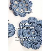 Crochet for Beginners: Practical guide to learn crochet stitch by stitch