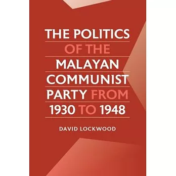 The Politics of the Malayan Communist Party from 1930 to 1948