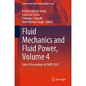 Fluid Mechanics and Fluid Power, Volume 4: Select Proceedings of Fmfp 2022