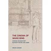 The Cinema of Wang Bing: Chinese Documentary Between History and Labor