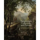 Tastemakers, Collectors, and Patrons: Collecting American Art in the Long Nineteenth Century