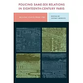 Policing Same-Sex Relations in Eighteenth-Century Paris: Archival Voices from 1785