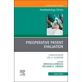 Preoperative Patient Evaluation, an Issue of Anesthesiology Clinics: Volume 42-1
