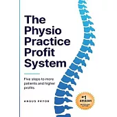 The Physio Practice Profit System: Five steps to more patients and higher profits