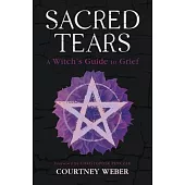 Sacred Tears: A Witch’s Guide to Grief