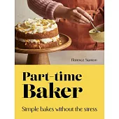 Part-Time Baker: Simple Bakes Without the Stress