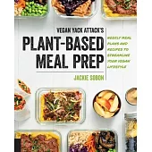 Vegan Yack Attack’s Plant-Based Meal Prep: Weekly Meal Plans and Recipes to Streamline Your Vegan Lifestyle