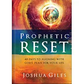 Prophetic Reset: 40 Days to Aligning with God’s Plan for Your Life
