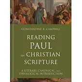 Reading Paul as Christian Scripture: A Literary, Canonical, and Theological Introduction