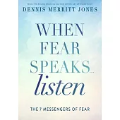When Fear Speaks, Listen: The 7 Messengers of Fear