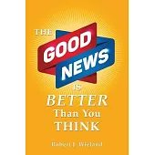 The Good News Is Better Than You Think