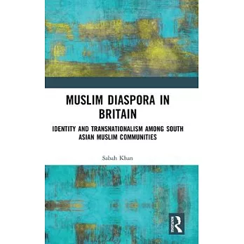 Muslim Diaspora in Britain: Identity and Transnationalism Among South Asian Muslim Communities