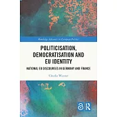 Politicisation, Democratisation and Eu Identity: Eu Constitutional Discourses in Germany and France