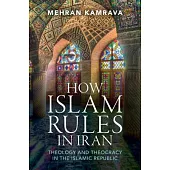 How Islam Rules in Iran: Theology and Theocracy in the Islamic Republic