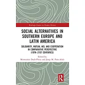 Social Alternatives in Southern Europe and Latin America: Solidarity, Mutual Aid, and Cooperation in Comparative Perspective (19th-21st Centuries)
