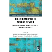 Forced Migration Across Mexico: Organized Violence, Migrant Struggles, and Life Trajectories