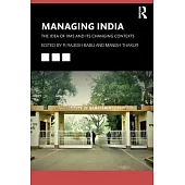 Managing India: The Idea of the Iims and Its Changing Contexts
