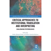 Critical Approaches to Institutional Translation and Interpreting: Challenging Epistemologies