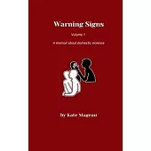 Warning Signs Volume 1: A memoir about domestic violence