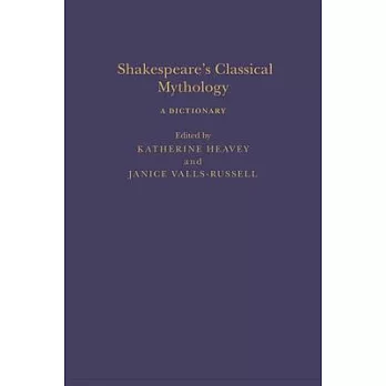 Shakespeare’s Classical Mythology: A Dictionary