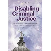 Disabling Criminal Justice: The Governance of Autistic Adult Defendants in the English Criminal Justice System