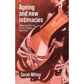 Ageing and New Intimacies: Gender, Sexuality and Time in an English Salsa Scene