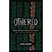 Othered: Finding Belonging with the God Who Pursues the Hurt, Harmed, and Marginalized