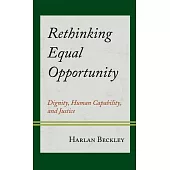 Rethinking Equal Opportunity: Dignity, Human Capability, and Justice