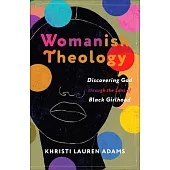 Womanish Theology: Discovering God Through the Lens of Black Girlhood