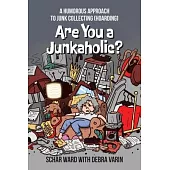 Are You a Junkaholic?: A Humorous Approach to Junk Collecting (Hoarding)