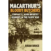 Macarthur’s Bloody Butchers: Company G, 163rd Infantry Regiment, in the Pacific War